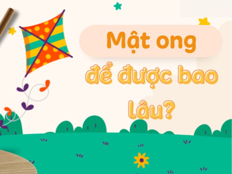 Mật ong có thể để được bao nhiêu lâu?